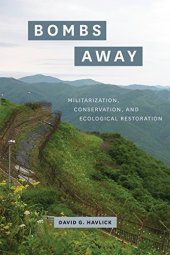 book Bombs Away: Militarization, Conservation, and Ecological Restoration