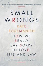 book Small Wrongs: How we really say sorry in love, life and law