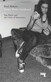 book Down with Childhood: Pop Music and the Crisis of Innocence