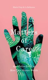 book Matters of Care: Speculative Ethics in More Than Human Worlds