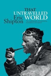 book That Untravelled World: The Autobiography of a Pioneering Mountaineer and Explorer