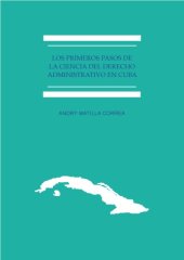 book Los primeros pasos de la ciencia del Derecho Administrativo en Cuba. José María Morilla y el Breve tratado de Derecho Administrativo (1847)