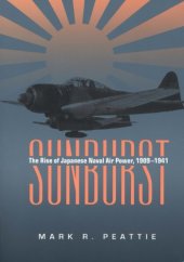 book Sunburst: The Rise of Japanese Naval Air Power, 1909-1941