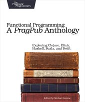 book Functional Programming: A PragPub Anthology: Exploring Clojure, Elixir, Haskell, Scala, and Swift