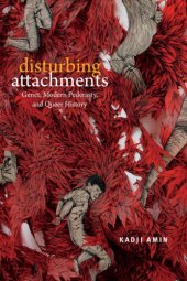 book Disturbing Attachments: Genet, Modern Pederasty, and Queer History