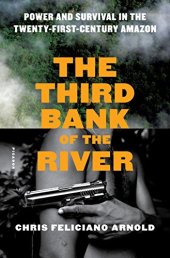 book The Third Bank of the River: Power and Survival in the Twenty-First-Century Amazon