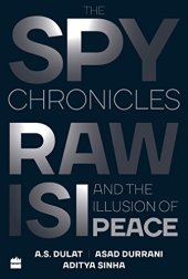 book The Spy Chronicles: RAW, ISI and the Illusion of Peace