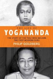 book The Life of Yogananda: The Story of the Yogi Who Became the First Modern Guru