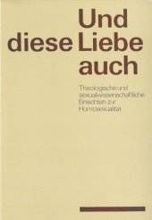 book Und diese Liebe auch. Theologische und sexualwissenschaftliche Einsichten zur Homosexualität