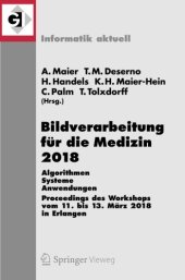 book Bildverarbeitung für die Medizin 2018: Algorithmen - Systeme - Anwendungen. Proceedings des Workshops vom 11. bis 13. März 2018 in Erlangen