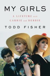 book My Girls: A Lifetime with Carrie and Debbie