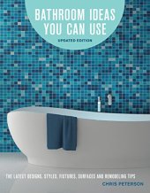 book Bathroom Ideas You Can Use, Updated Edition: The Latest Designs, Styles, Fixtures, Surfaces and Remodeling Tips