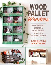 book Wood Pallet Wonders: 20 Stunning DIY Storage & Decor Designs Made from Reclaimed Pallets