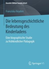 book Die lebensgeschichtliche Bedeutung des Kinderladens: Eine biographische Studie zu frühkindlicher Pädagogik