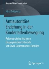 book Antiautoritäre Erziehung in der Kinderladenbewegung: Rekonstruktive Analysen biographischer Entwürfe von Zwei-Generationen-Familien