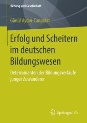 book Erfolg und Scheitern im deutschen Bildungswesen: Determinanten der Bildungsverläufe junger Zuwanderer