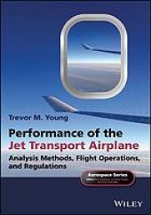 book Performance of the jet transport airplane : analysis methods, flight operations, and regulations