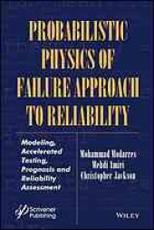 book Probabilistic physics of failure approach to reliability : modeling, accelerated testing, prognosis and reliability assessment