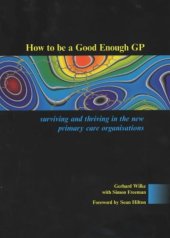 book How to be a Good Enough GP: Surviving and Thriving in the New Primary Care Organisations