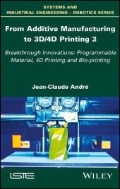 book From additive manufacturing to 3D/4D printing 3 Breakthrough Innovations: Programmable Material, 4D Printing and Bio-printing