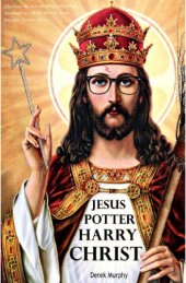 book Jesus Potter Harry Christ : the fascinating parallels between two of the world’s most popular literary characters