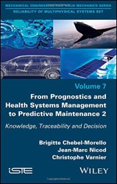 book From Prognostics and Health Systems Management to Predictive Maintenance 2: Knowledge, Reliability and Decision