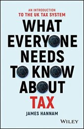 book What Everyone Needs to Know about Tax: An Introduction to the UK Tax System