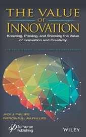 book The value of innovation : knowing, proving, and showing the value of innovation and creativity : a step by step guide to impact and ROI measurement