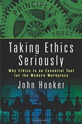 book Taking Ethics Seriously: Why Ethics Is an Essential Tool for the Modern Workplace