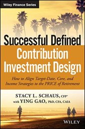 book Successful Defined Contribution Investment Design: How to Align Target-Date, Core, and Income Strategies to the PRICE of Retirement