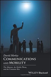 book Communications and Mobility: The Migrant, the Mobile Phone, and the Container Box