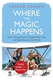 book Where the Magic Happens: How a Young Family Changed Their Lives and Sailed Around the World