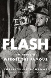 book Flash: The Making of Weegee the Famous