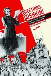 book Greetings, Pushkin!: Stalinist Cultural Politics and the Russian National Bard