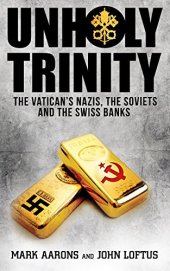 book Unholy Trinity: The Vatican’s Nazis, Soviet Intelligence and the Swiss Banks