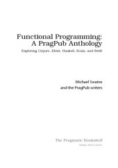 book Functional Programming. A PragPub Anthology. Exploring Clojure, Elixir, Haskell, Scala and Swift