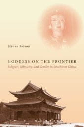 book Goddess on the Frontier: Religion, Ethnicity, and Gender in Southwest China