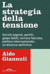 book La strategia della tensione. Servizi segreti, partiti, golpe falliti, terrore fascista, politica internazionale: un bilancio definitivo