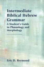 book Intermediate Biblical Hebrew Grammar: A Student’s Guide to Phonology and Morphology