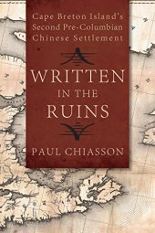 book Written in the Ruins: Cape Breton Island’s Second Pre-Columbian Chinese Settlement