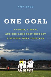 book One Goal: A Coach, a Team, and the Game That Brought a Divided Town Together