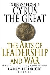 book Xenophon’s Cyrus the Great: The Arts of Leadership and War