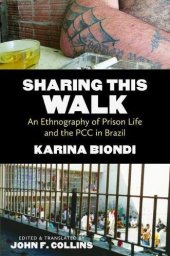 book Sharing This Walk: An Ethnography of Prison Life and the PCC in Brazil