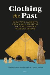 book Clothing the Past: Surviving Garments from Early Medieval to Early Modern Western Europe