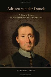 book Adriaen Van Der Donck: A Dutch Rebel in Seventeenth-Century America