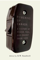 book Powering Up Canada: The History of Power, Fuel, and Energy from 1600