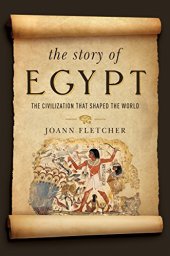 book The Story of Egypt: The Civilization that Shaped the World