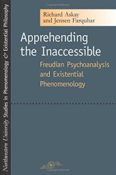 book Apprehending the Inaccessible: Freudian Psychoanalysis and Existential Phenomenology