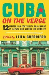 book Cuba on the Verge: 12 Writers on Continuity and Change in Havana and Across the Country