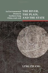 book The River, the Plain, and the State: An Environmental Drama in Northern Song China, 1048-1128